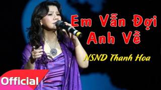 Video voorbeeld van "Em Vẫn Đợi Anh Về - NSND Thanh Hoa [Official Audio]"