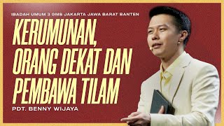 IBADAH UMUM 3 | KERUMUNAN, ORANG DEKAT DAN PEMBAWA TILAM | PDT. BENNY WIJAYA