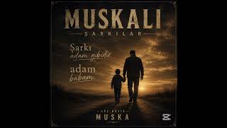 Muskali Şarkilar/ Adam Gibi Adamdır Babam