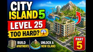 👉 City Island 5 Level 25 Too Hard 😱 Build Apartments & Unlock a New Island | Part 5 #islnd5