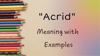 Exploring 'Acrid': Definitions, Usage, and Examples Unveiled