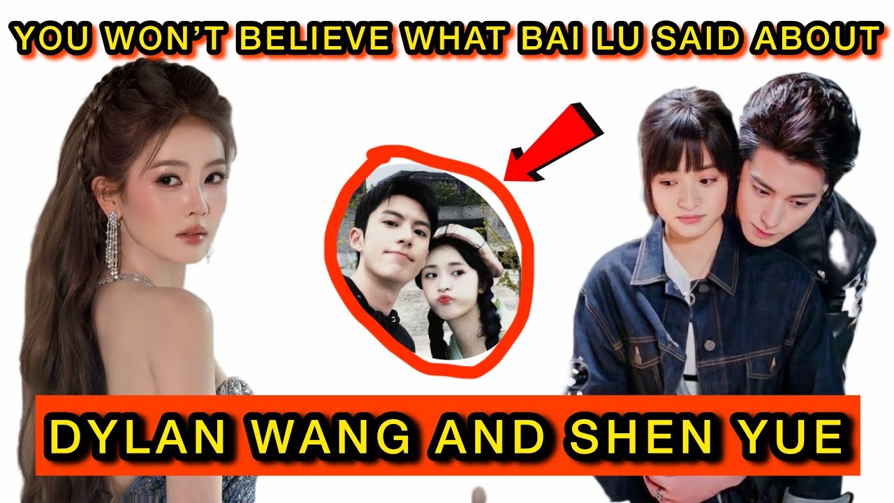 You Won’t Believe What Bai Lu Said About Dylan Wang and Shen Yue — Fans Are Stunned 