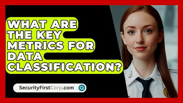 What Are The Key Metrics For Data Classification? - SecurityFirstCorp.com
