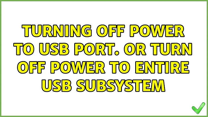 Unix & Linux: Turning off power to usb port. Or turn off power to entire usb subsystem