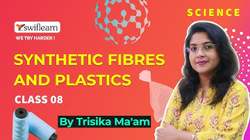 Synthetic Fibres and Plastics | Class 8 | Science Online Classes | Swiflearn - Session 1