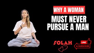 Why A Woman Must Never Pursue A Man