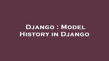 Django : Model History in Django