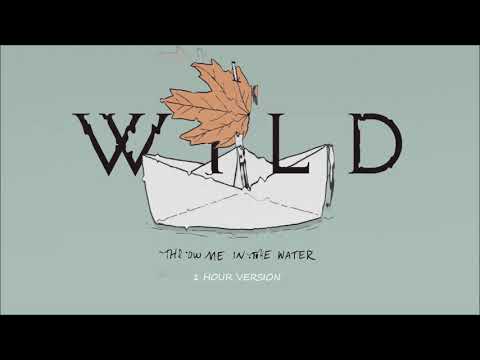 WILD - Throw Me In The Water (1 HOUR VERSION)