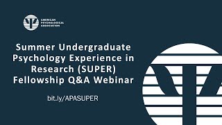 Summer Undergraduate Psychology Experience in Research (SUPER) Fellowship Q&A Webinar