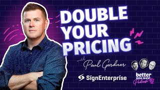 Double Your Pricing // Paul Gardner of Sign Enterprise // BSS Podcast EP 27