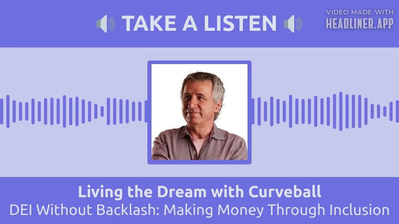 DEI Without Backlash: Making Money Through Inclusion | Living the Dream with Curveball