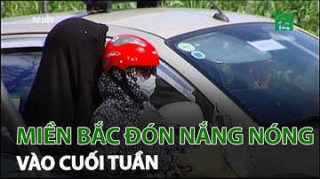 Miền Bắc đón nắng nóng vào cuối tuần | VTC14