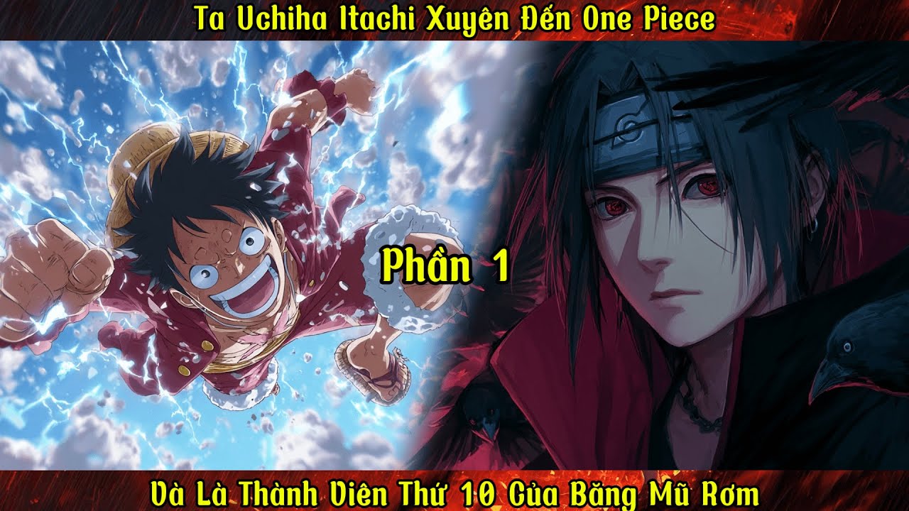 Ta Uchiha Itachi Xuyên Đến One Piece: Và Là Thành Viên Thứ 10 Của Băng Mũ Rơm |P1