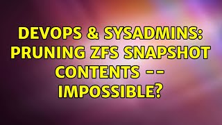 DevOps & SysAdmins: Pruning ZFS snapshot contents -- impossible?