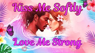 Kiss Me Softly Love Me Strong-Reggae