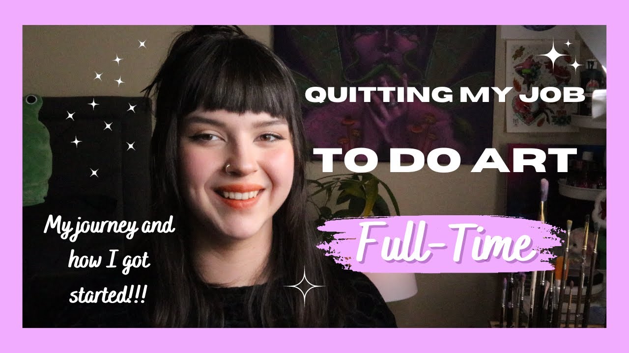 I QUIT MY JOB to become a FULL-TIME ARTIST!!! + tips for artists - YouTube