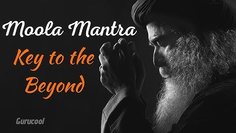 Sadhguru Moola Mantra | A key to the Beyond | Gurucool