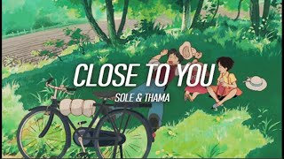 SOLE \& Thama - Close To You (Why do birds suddenly appear Every time you are near)(Lyrics)