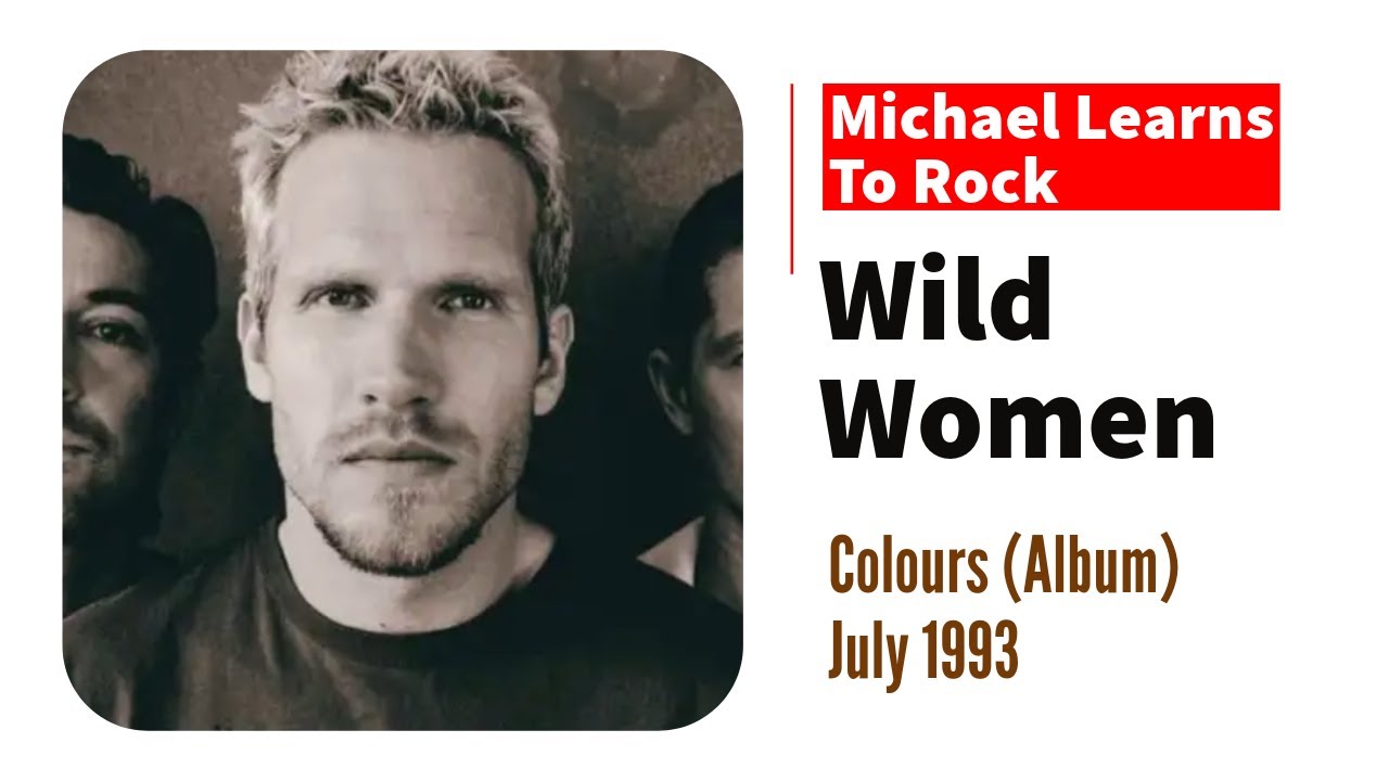 WILD WOMEN (Lyrics) – Michael Learns To Rock (1993)