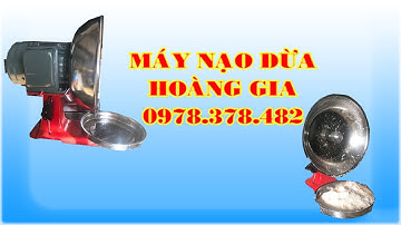 Máy Nạo Dừa Chất Lượng Hoàng Gia - 0978 378 482
