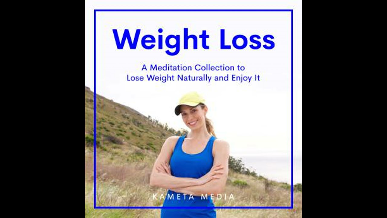 Weight Loss: A Meditation Collection to Lose Weight Naturally and Enjoy It - Kameta Media