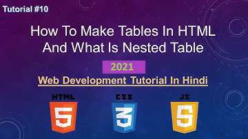 HTML Tutorial - How To Make Tables In HTML And What Is Nested Table || Web Development Tutorial #10