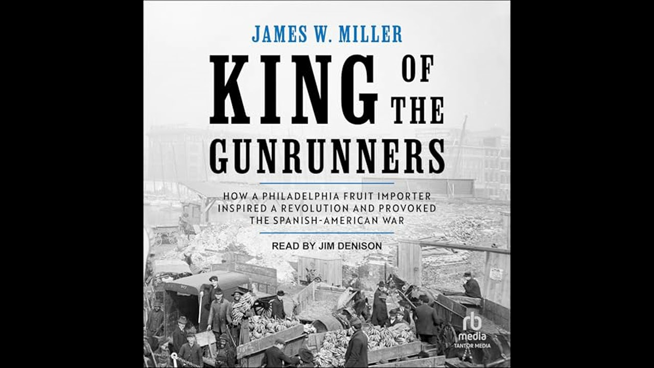 King of the Gunrunners: How a Philadelphia Fruit Importer Inspired a Revolution and Provoked the