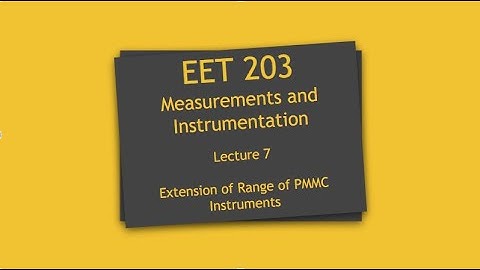Lecture 7: EET 203 | Extension of range of PMMC instruments |
