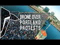 DRONE OVER PORTLAND PROTESTS