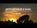 Sufficient for us is allah and he is the best disposer of affairs