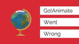 GoAnimate Went Wrong!