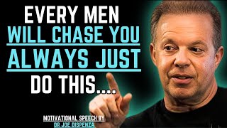 EVERY MAN WILL CHASE YOU ALWAYS—JUST DO THIS | DR JOE DISPENZA  MOTIVATIONAL SPEECH