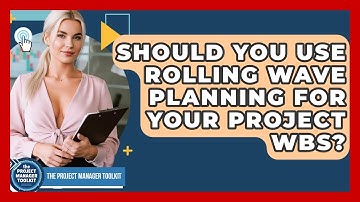 Should You Use Rolling Wave Planning For Your Project WBS? - The Project Manager Toolkit