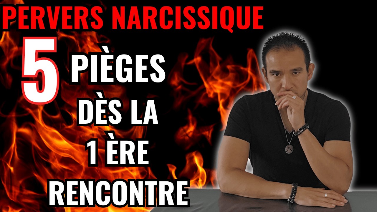 5 pièges du Pervers Narcissique (PN) dès la 1ère rencontre