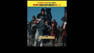 Undefeated Commander Hazrat Khalid Bin Waleed Story