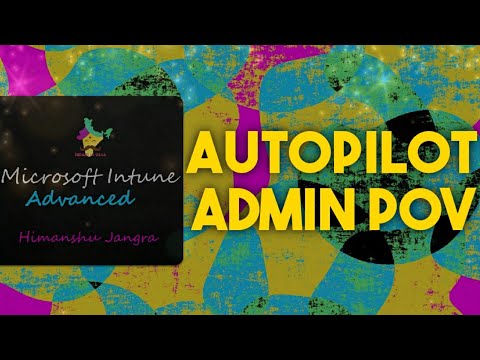 Microsoft Intune Advanced Episode 12: AutoPilot Admin POV माइक्रोसॉफ्ट इन्ट्यून एडवांस ऑटो-पायलट