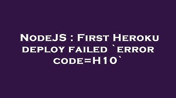 NodeJS : First Heroku deploy failed `error code=H10`