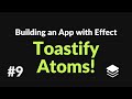 Toastify Atoms! | #9 Building an App with Effect