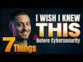 7 Things I Wish I Knew Before Starting Cybersecurity