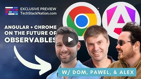 Angular + Chrome Teams Discuss the Future of Observables 🤓 | #WeLearnTogether at TechStackNation.com
