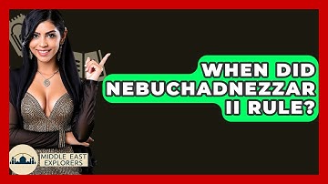 When Did Nebuchadnezzar II Rule? - Middle East Explorers