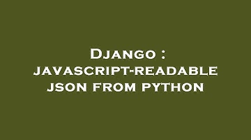 Django : javascript-readable json from python