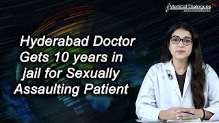 Medico de Hyderabad e condenado a 10 anos de prisao por agredir sexualmente uma 