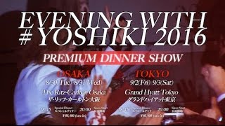2016 Yoshiki - Premium Dinner Show coming soon!