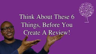 Consider These 6 Steps Before You Create A Review!