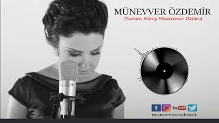 Münevver Özdemir / Duman Almış Mezarımın Üstünü