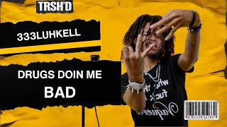 333LUHKELL- Drugs Doin Me Bad | TRSH’D Performance