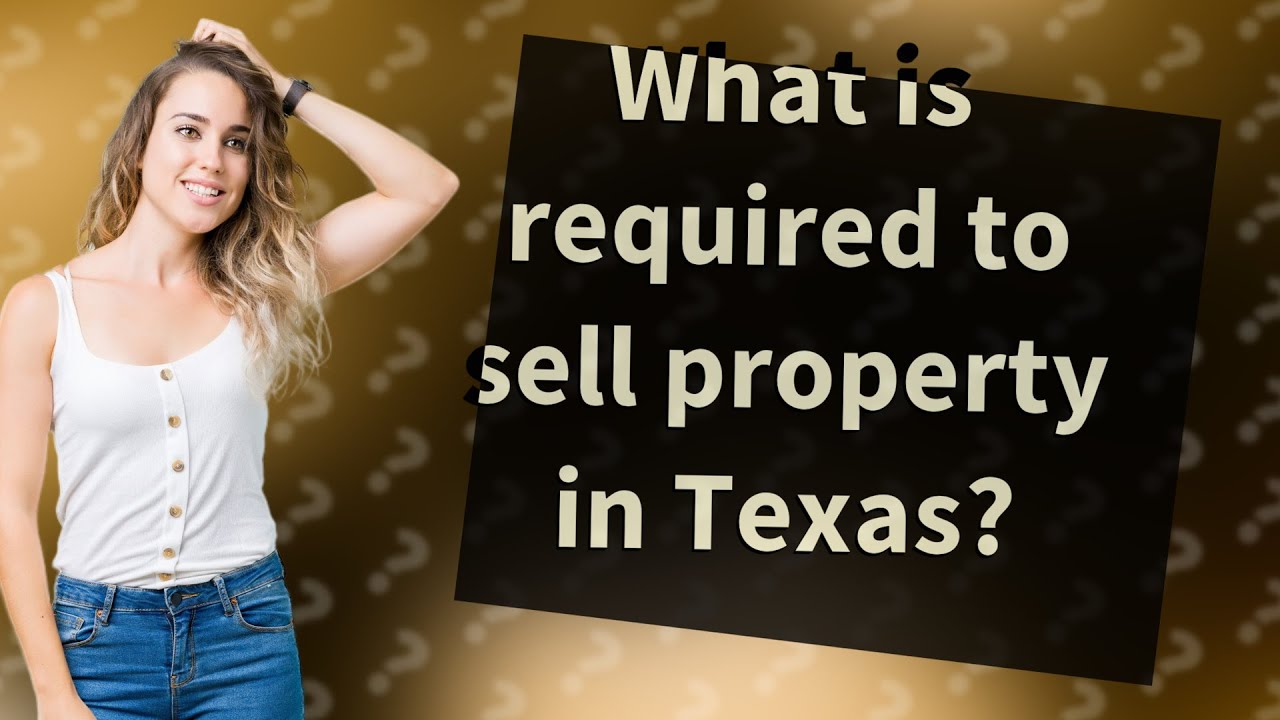 What is required to sell property in Texas? YouTube