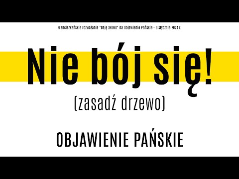 Nie bój się: Daję Słowo - Objawienie Pańskie - 6 I 2024