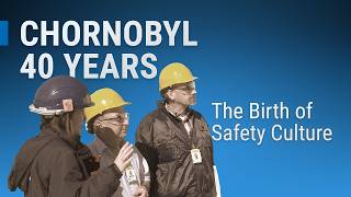 Chornobyl 40 Years: The Birth of Safety Culture